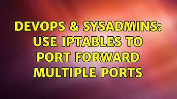DevOps & SysAdmins: Use iptables to port forward multiple ports