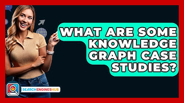 What Are Some Knowledge Graph Case Studies? - SearchEnginesHub.com