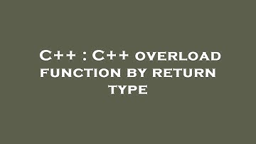C++ : C++ overload function by return type