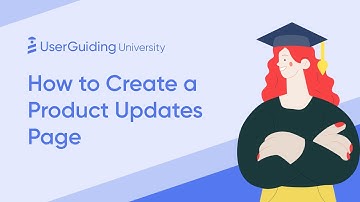 UserGuiding University - How to create a Product Updates page