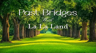 Past Bridges - La La Land