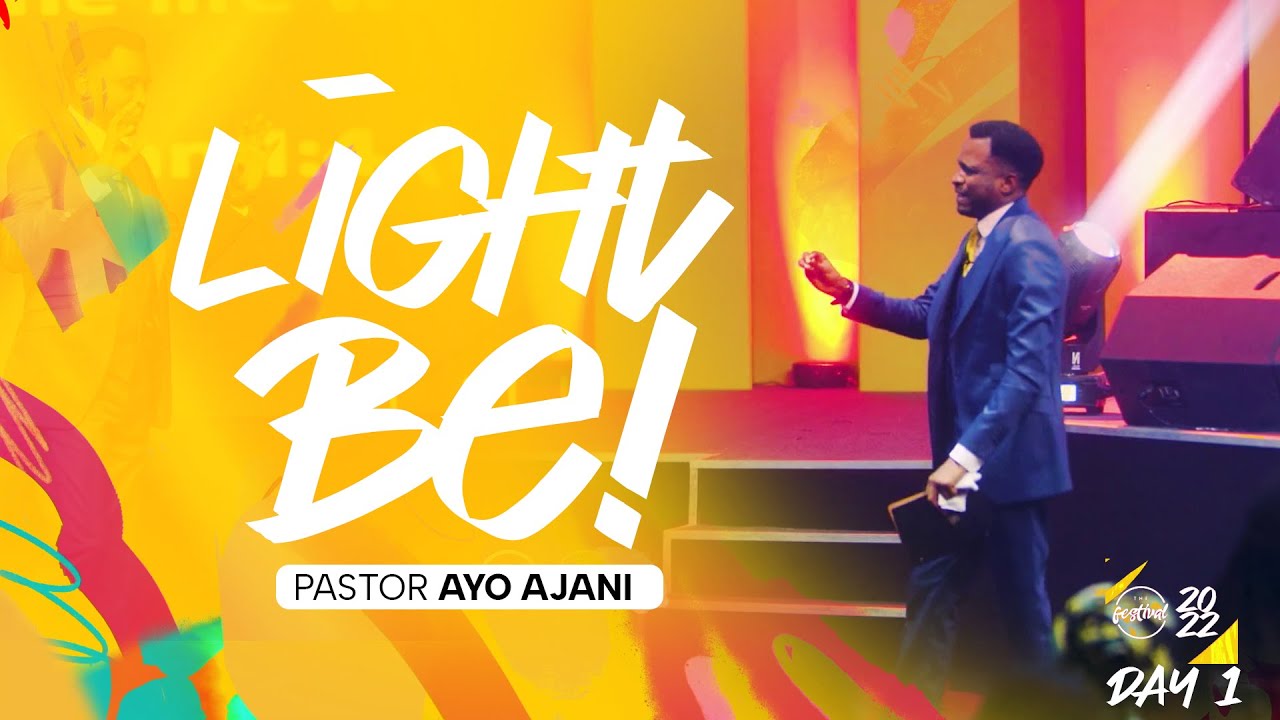 Light BE! - The Festival Convention 2022 - DAY 1 | Pastor Ayo Ajani