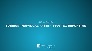 1099 Tax Reporting: Foreign Individual - Enterprise &amp; Marketplace Payouts, Powered by Hyperwallet