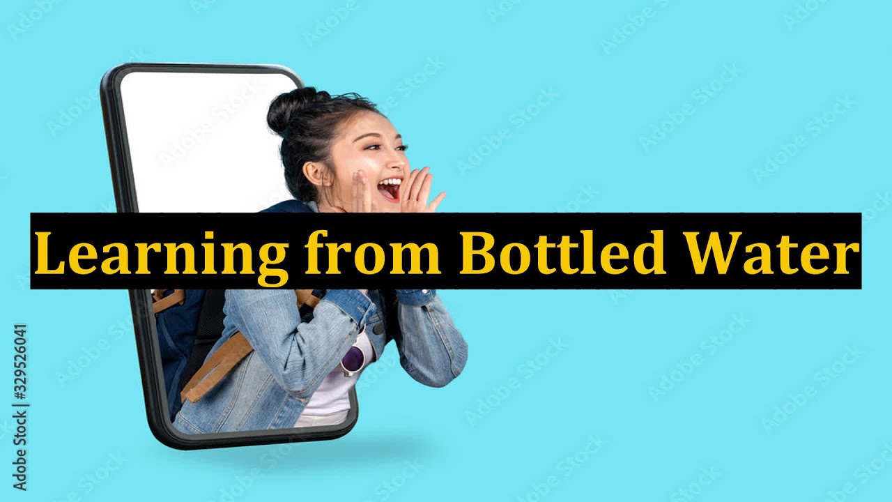 Learning from Bottled Water YouTube