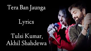 Tera Ban Jaunga Lyrics Tulsi Kumar Akhil Sachdeva Shahid K Kiara A Kabir Singh Rb Lyrics