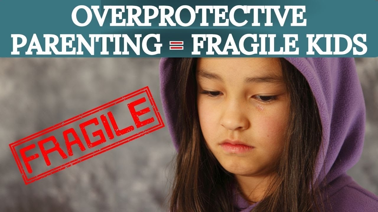 Why Overprotective Parenting Is Bad For Your Kids