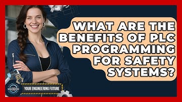 What Are the Benefits of PLC Programming for Safety Systems? - Your Engineering Future