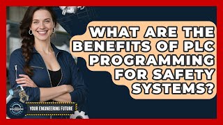 What Are the Benefits of PLC Programming for Safety Systems? - Your Engineering Future