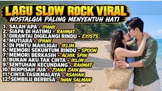 LAGU SLOW ROCK VIRAL – NOSTALGIA PALING MENYENTUH HATI 🎸 PALING DI CARI SEPANJANG MASA SELALU INDAH