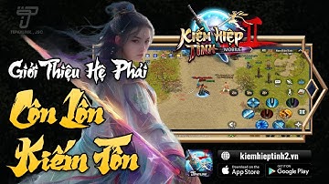 🔥🔥 CÔN LÔN KIẾM TÔN - GIỚI THIỆU HỆ PHÁI - | KIẾM HIỆP TÌNH 2 MOBILE