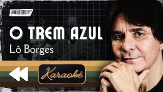 Video thumbnail of "Lô Borges - O Trem Azul (Karaokê)"