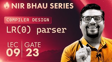 NIR BHAU Series Lecture 9 | LR(0) Parser | Part 2 | Compilers | GATE 2023