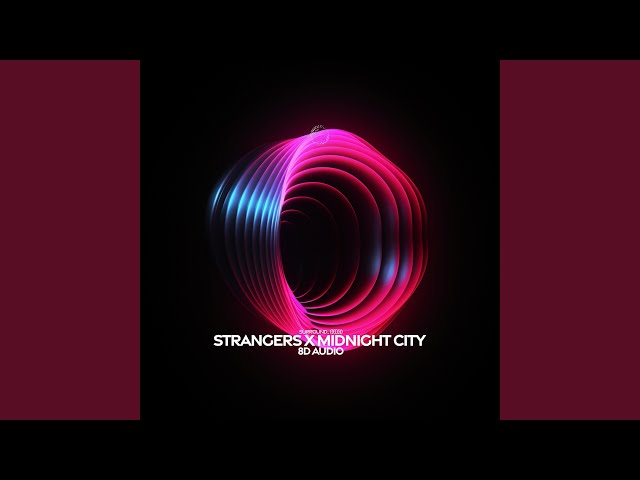 strangers x midnight city (8d audio) class=