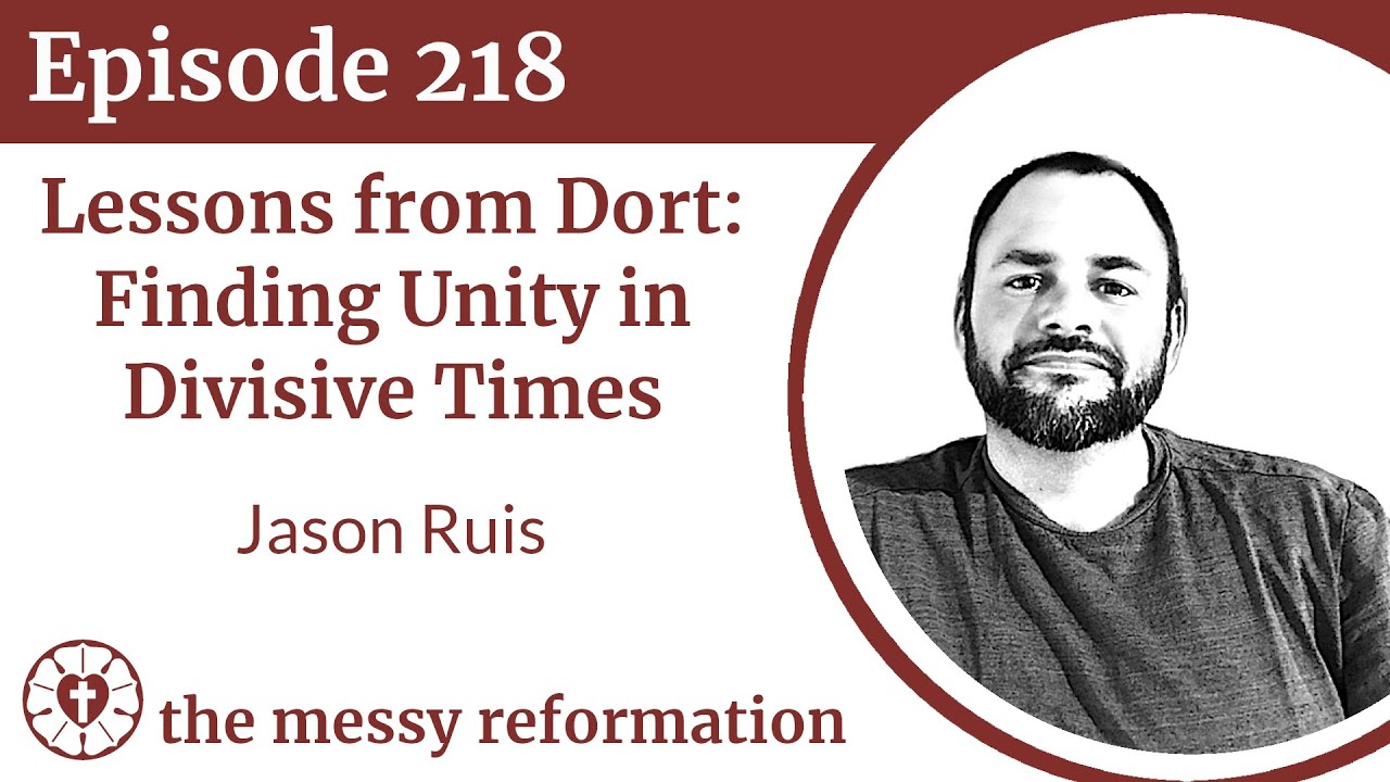 Episode 218: Lessons from Dort — Finding Unity in Divisive Times ...