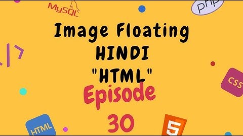HTML CSS Floating images🔥| Wrap text around an image in HTML [ in Hindi ] [ 2020 ]⚡