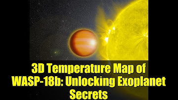 3D Temperature Map of WASP-18b: Unlocking Exoplanet Secrets