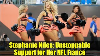 Stephanie Niles: Unstoppable Support for Her NFL Fiancé | Fashion & Football