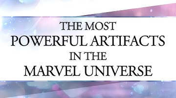 The Most Powerful Artifacts in the Marvel Universe!
