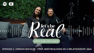 #1 LETS BE REAL: JORDAN BICHLER - PREP, BODYBUILDING IN A RELATIONSHIP, Q&A