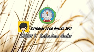 Tutorial Pengisian Formulir PPDB Online 2021 SMAN 1 Sekadau Hulu