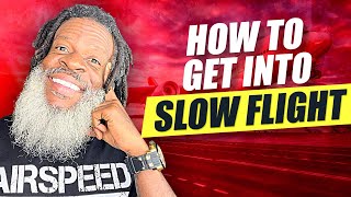 How To Get Into SLOW FLIGHT | Private Pilot License