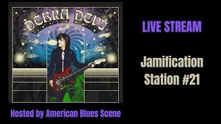 Debra Devi Jamification Station #21- Hosted by American Blues Scene)