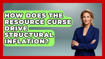 How Does The Resource Curse Drive Structural Inflation? - Inflation Insight Channel
