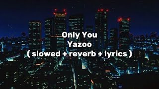 Yazoo - Only You ( slowed + reverb + lyrics )