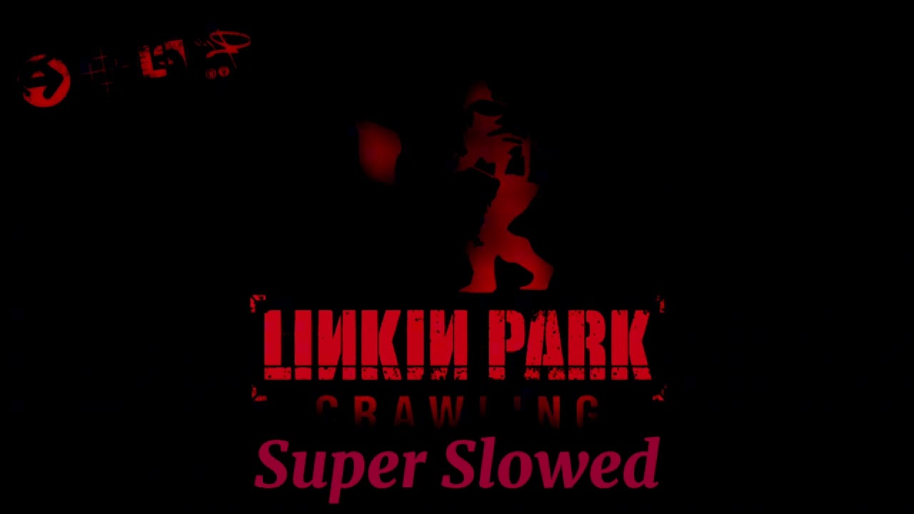 Crawling (Super Slowed)
