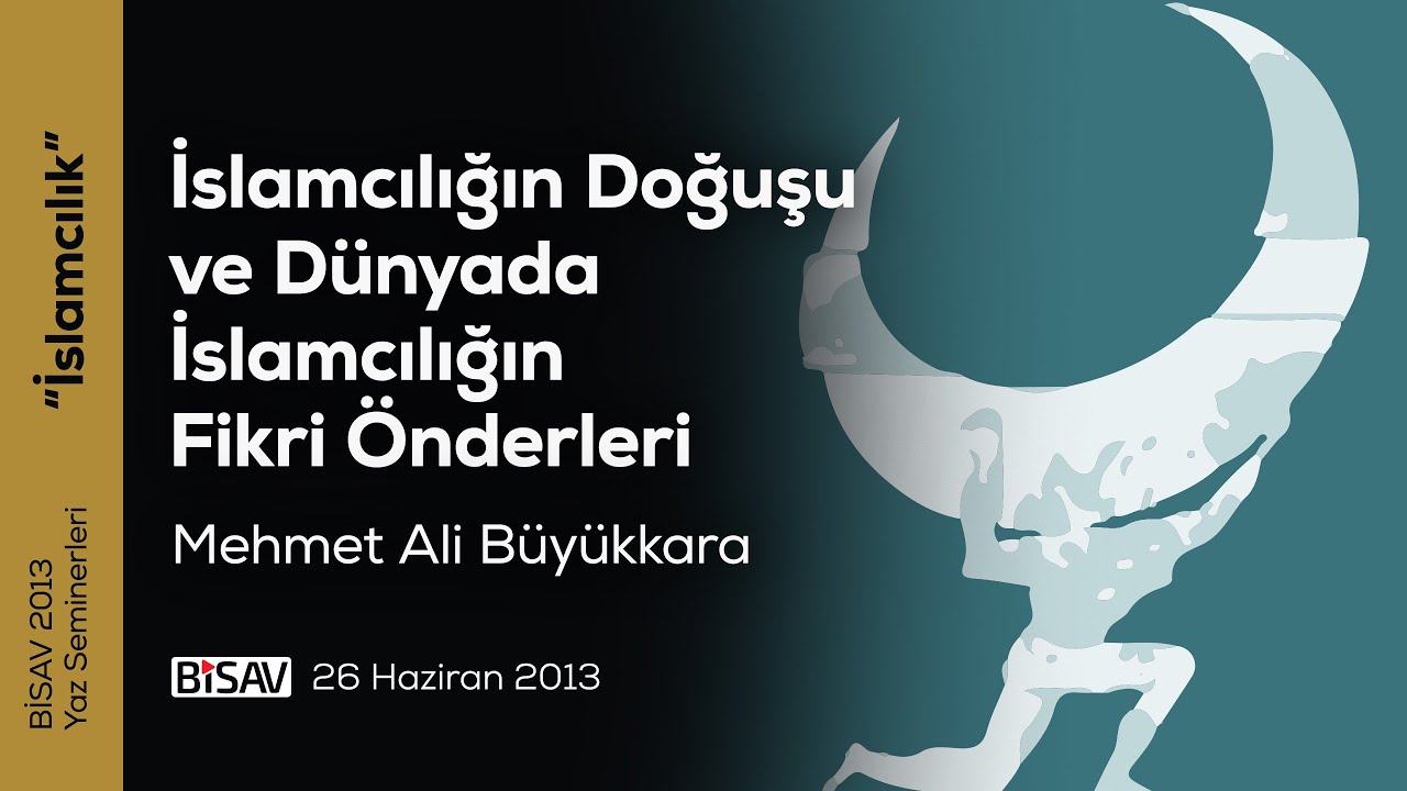 İslamcılığın Doğuşu ve Dünyada İslamcılığın Fikri Önderleri | Mehmet Ali Büyükkara
