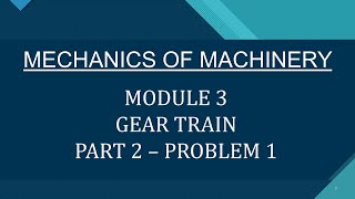 MOM | MECHANICS OF MACHINERY | KTU | 2019 SCHEME| MODULE 3 | PART 2 | GEAR TRAIN -  PROBLEM 1