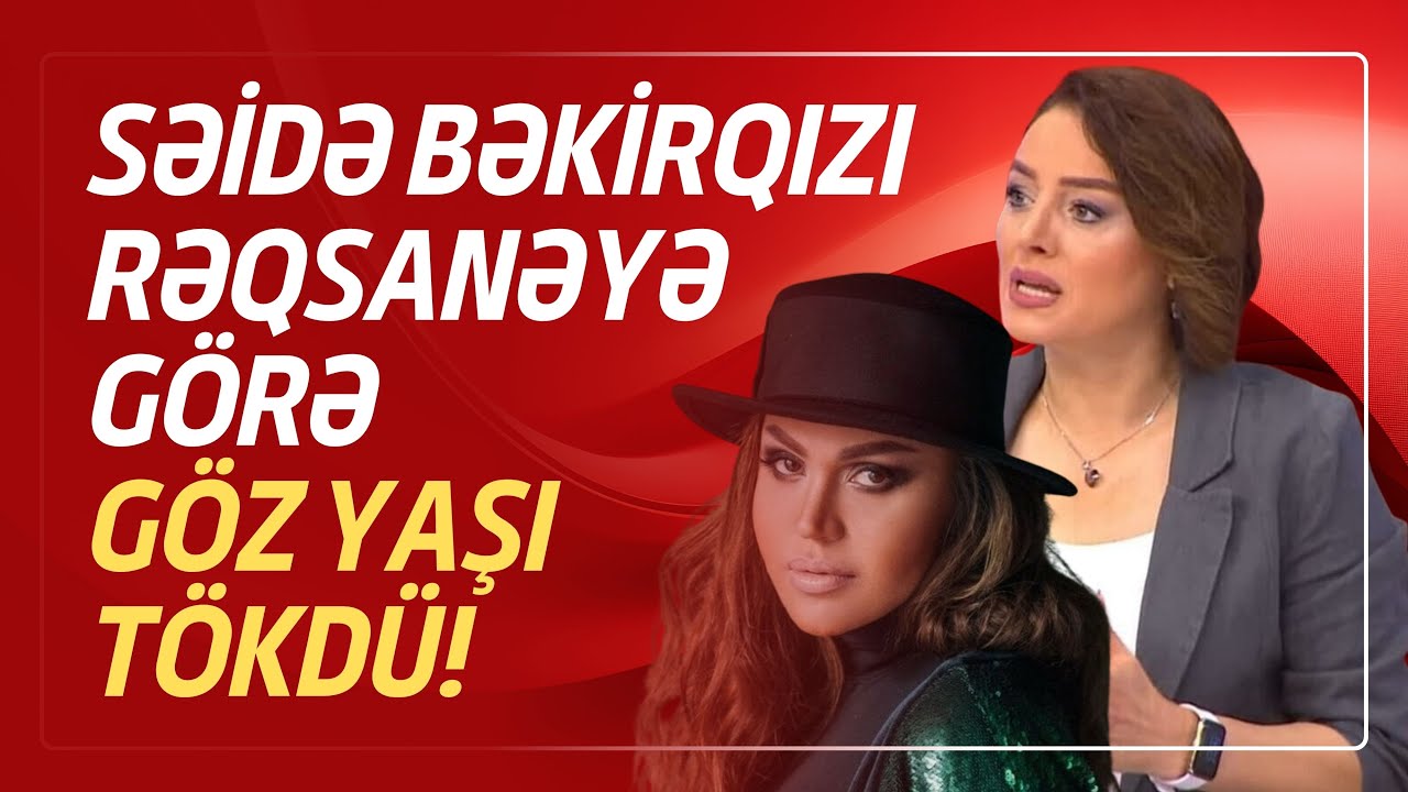 Səidə Bəkirqızı efirdə Rəqsanəyə görə gözyaşı tökdü! 
