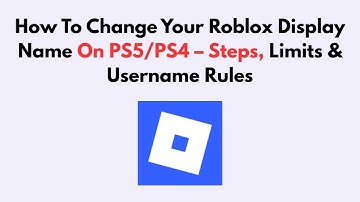 How To Change Your Roblox Display Name On PS5/PS4 – Steps, Limits & Username Rules