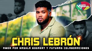 Chris Lebrón admite su amor por Nashla Bogaert y habla de futuras colaboraciones | VERSIÓN ORIGINAL