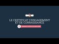 Le certificat dengagement et de connaissance