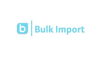 Bulk Import - Tutorial