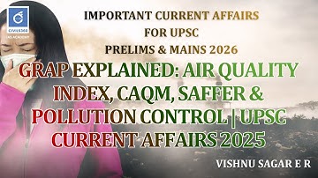 “GRAP Explained: Air Quality Index, CAQM, SAFFER & Pollution Control | UPSC Current Affairs 2025”