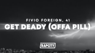 Fivio Foreign & 41 - Get Deady (Offa Pill) (Lyrics)