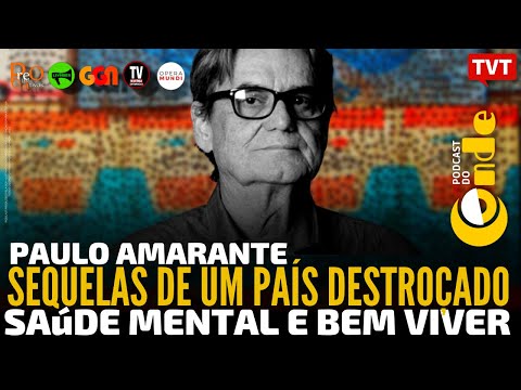Sequelas de um país destroçado, com Paulo Amarante | Podcast do Conde