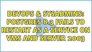 DevOps & SysAdmins: Postgres 8.3 fails to restart as a service on VMS and Server 2003