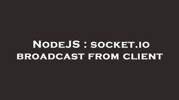 NodeJS : socket.io broadcast from client
