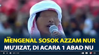 Mengenal Sosok Azzam Nur Mu'jizat, Santri Viral Lantunkan Sholawat di Acara 1 Abad NU