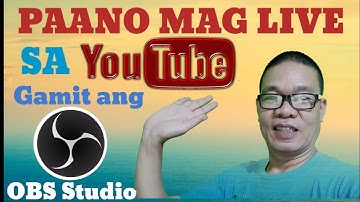 PAANO MAG LIVESTREAM SA YOUTUBE GAMIT ANG OBS STUDIO SA LOPTOP OR COMPUTER | TAGALOG TUTORIAL 2022