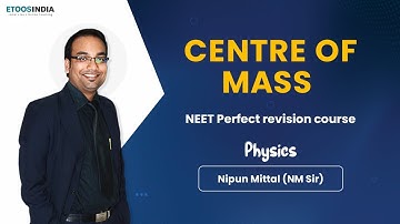 Centre of Mass | NEET Perfect Revision Course | Physics by Nipun Mittal (NM) Sir | Etoosindia
