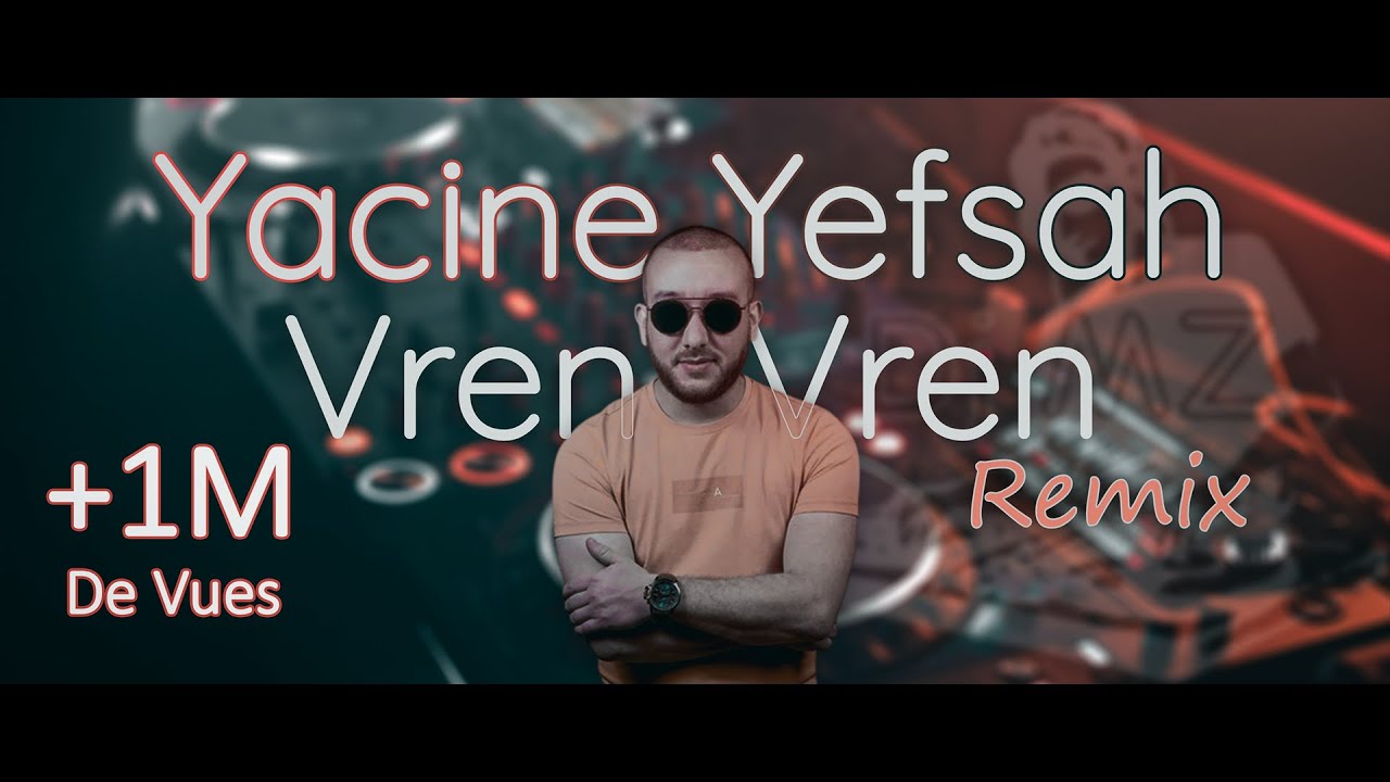 Yacine Yefsah - Vren Vren (Remix) 2022 ياسين يفصاح - YouTube