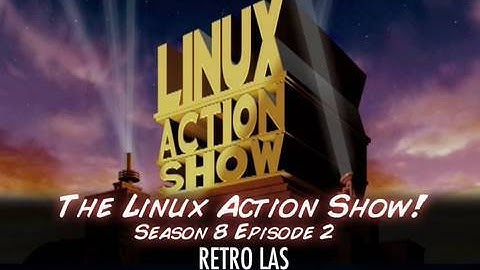 RETRO: The Linux Action Show! s9e02