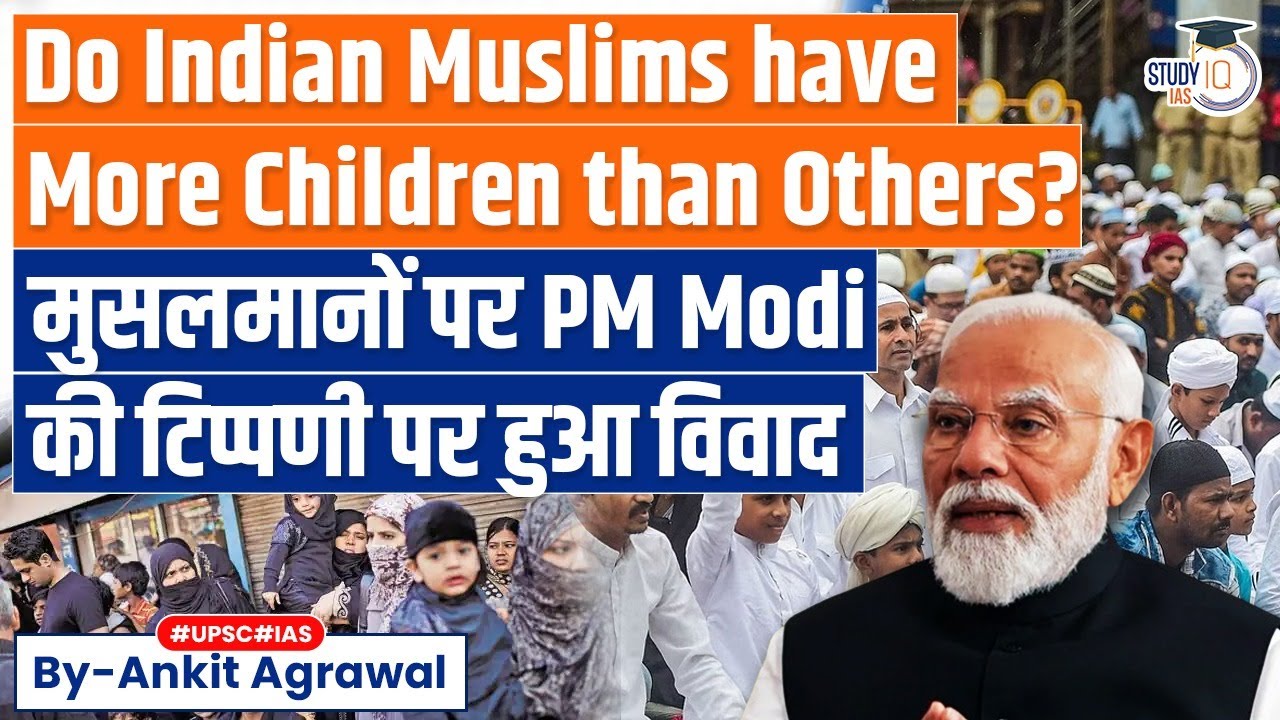 Do Indian Muslims Have More Children than Others Controversy Over PM ModisRemarkUPSC