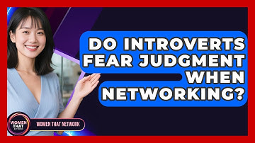 Do Introverts Fear Judgment When Networking? - Women That Network