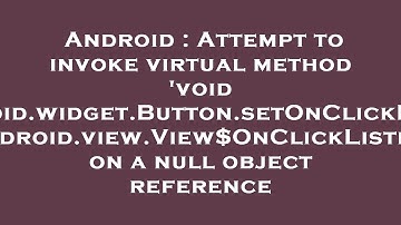 Android : Attempt to invoke virtual method 