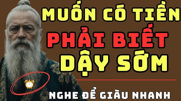 CỔ NHÂN DẠY – Muốn Có Tiền, Phải Dậy Sớm Làm Việc | Triết Lý Sống